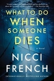 Nicci French - What to Do When Someone Dies - A Novel.