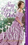 Eloisa James - Say yes to the duke.