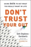 Seth Stephens-Davidowitz - Don't Trust Your Gut - Using Data to Get What You Really Want in LIfe.