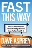 Dave Asprey - Fast This Way - Burn Fat, Heal Inflammation, and Eat Like the High-Performing Human You Were Meant to Be.