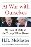 H. R. McMaster - At War with Ourselves - My Tour of Duty in the Trump White House.