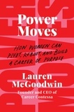 Lauren McGoodwin - Power Moves - How Women Can Pivot, Reboot, and Build a Career of Purpose.