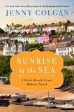 Jenny Colgan - Sunrise by the Sea - A LIttle Beach Street Bakery Novel.