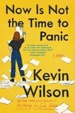 Kevin Wilson - Now Is Not the Time to Panic - A Novel.