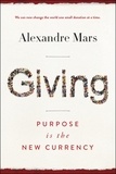 Alexandre Mars - Giving - Purpose Is the New Currency.