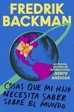Fredrik Backman - Things My Son Needs to Know About the World \ (Spanish edition) - Cosas que mi hijo necesita saber sobre el mundo.
