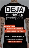 Gary John Bishop - Stop Doing That Sh*t \ Deja de hacer p*ndejadas (Spanish edition) - Acaba con el auto sabotaje y recupera tu vida.