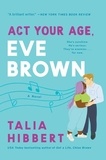 Talia Hibbert - Act Your Age, Eve Brown - A Novel.
