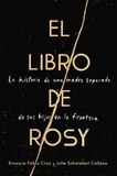 Rosayra Pablo Cruz et Julie Schwietert Collazo - The Book of Rosy \ El libro de Rosy (Spanish edition) - La historia de una madre separada de sus hijos en la frontera.