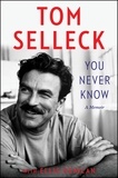 Tom Selleck et Ellis Henican - You Never Know - A Memoir.