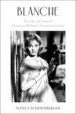 Nancy Schoenberger - Blanche - The Life and Times of Tennessee Williams's Greatest Creation.