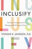Stefanie K. Johnson - Inclusify - The Power of Uniqueness and Belonging to Build Innovative Teams.