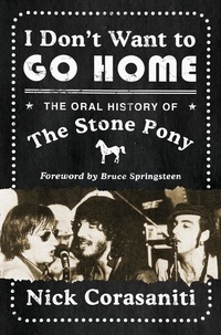Nick Corasaniti - I Don't Want to Go Home - The Oral History of the Stone Pony.