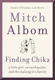 Mitch Albom - Finding Chika - A Little Girl, an Earthquake, and the Making of a Family.