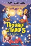 Tom Watson et Marta Kissi - Trouble at Table 5 #3: The Firefly Fix.