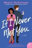 Mhairi McFarlane - If I Never Met You - A Novel.