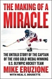 Mike Eruzione et Neal Boudette - The Making of a Miracle - The Untold Story of the Captain of the 1980 Gold Medal–Winning U.S. Olympic Hockey Team.