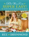 Ree Drummond - The Pioneer Woman Cooks—Super Easy! - 120 Shortcut Recipes for Dinners, Desserts, and More.