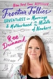 Ree Drummond - Frontier Follies - Adventures in Marriage and Motherhood in the Middle of Nowhere.