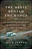 Rick Jervis - The Devil Behind the Badge - The Horrifying Twelve Days of the Border Patrol Serial Killer.
