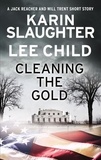Karin Slaughter et Lee Child - Cleaning the Gold - A Jack Reacher and Will Trent Short Story.