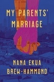 Nana Ekua Brew-Hammond - My Parents' Marriage - A Novel.
