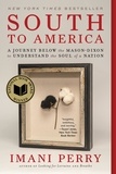 Imani Perry - South to America - A Journey Below the Mason-Dixon to Understand the Soul of a Nation.