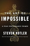 Steven Kotler - The Art of Impossible - A Peak Performance Primer.