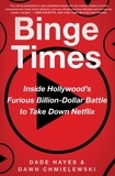 Dade Hayes et Dawn Chmielewski - Binge Times - Inside Hollywood's Furious Billion-Dollar Battle to Take Down Netflix.