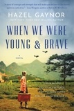 Hazel Gaynor - When We Were Young &amp; Brave - A Novel.