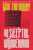 Paul Tremblay - No Sleep Till Wonderland - A Novel.