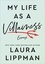 Laura Lippman - My Life as a Villainess - Essays.