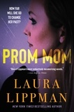Laura Lippman - Prom Mom - A Thriller.