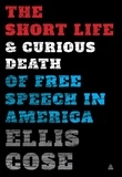 Ellis Cose - The Short Life and Curious Death of Free Speech in America.