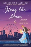 Alexandria Bellefleur - Hang the Moon - A Novel.