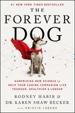 Rodney Habib et Karen Shaw Becker - The Forever Dog - Surprising New Science to Help Your Canine Companion Live Younger, Healthier, and Longer.