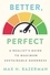 Max H. Bazerman - Better, Not Perfect - A Realist's Guide to Maximum Sustainable Goodness.