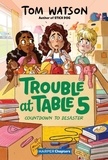 Tom Watson et Marta Kissi - Trouble at Table 5 #6: Countdown to Disaster.