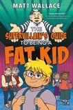 Matt Wallace - The Supervillain's Guide to Being a Fat Kid.