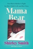 Shirley Smith - Mama Bear - One Black Mother's Fight for Her Child's Life and Her Own.