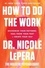 Dr. Nicole LePera - How to Do the Work - Recognize Your Patterns, Heal from Your Past, and Create Your Self.