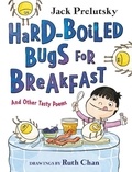 Jack Prelutsky et Ruth Chan - Hard-Boiled Bugs for Breakfast - And Other Tasty Poems.