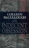 Colleen McCullough - An Indecent Obsession.