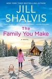 Jill Shalvis - The Family You Make - A Novel.