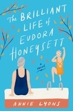 Annie Lyons - The Brilliant Life of Eudora Honeysett - A Novel.
