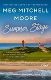 Meg Mitchell Moore - Summer Stage - A Novel.