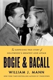 William J. Mann - Bogie &amp; Bacall - The Surprising True Story of Hollywood's Greatest Love Affair.
