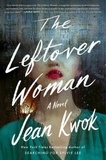 Jean Kwok - The Leftover Woman - A Novel.
