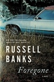 Russell Banks - Foregone - A Novel.