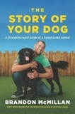 Brandon McMillan - The Story of Your Dog - From Renowned Expert Dog Trainer and Host of Lucky Dog: Reunions.